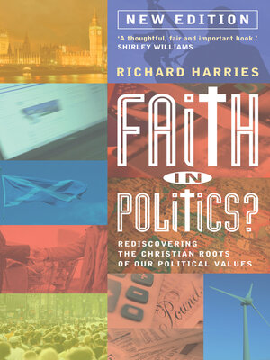 cover image of Faith In Politics?: Rediscovering the Christian roots of our political values